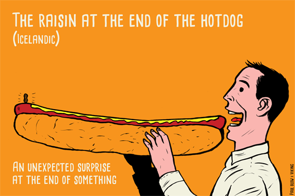 He Það pylsuendanum rúsínan í [Islandese] L’uvetta alla fine dell’hot-dog = una inaspettata gratificazione finale
